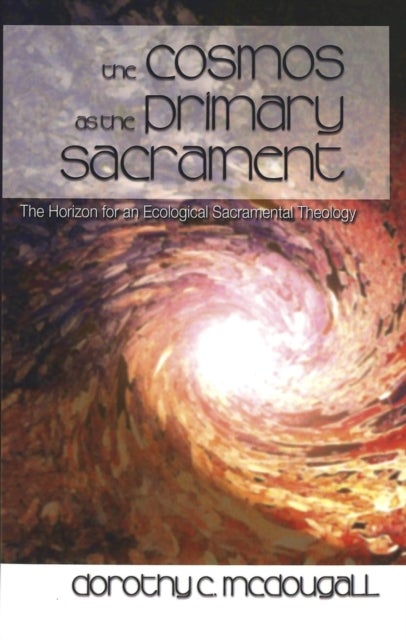 The Cosmos as the Primary Sacrament - The Horizon for an Ecological Sacramental Theology