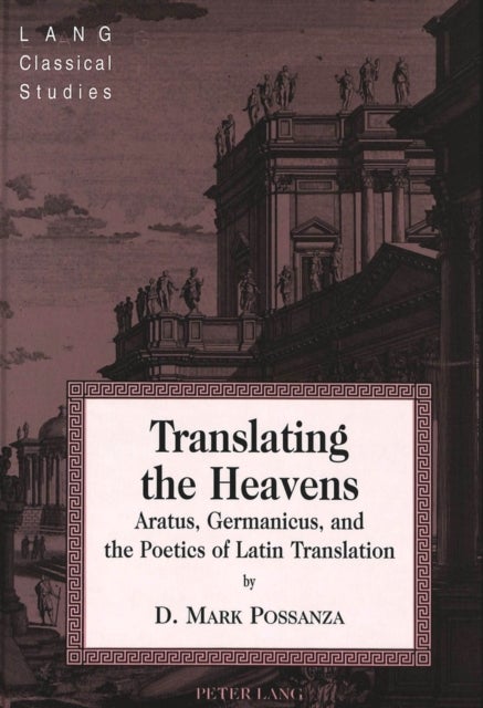 Translating the Heavens - Aratus, Germanicus, and the Poetics of Latin Translation