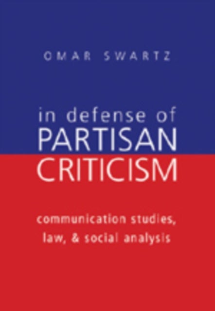 In Defense of Partisan Criticism - Communication Studies, Law, and Social Analysis