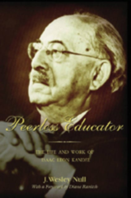 Peerless Educator - The Life and Work of Isaac Leon Kandel