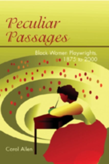Peculiar Passages - Black Women Playwrights, 1875 to 2000