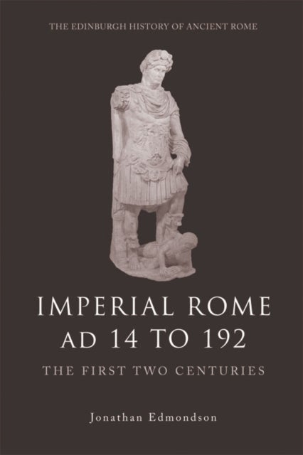 Imperial Rome Ad 14 to 192 - The First Two Centuries