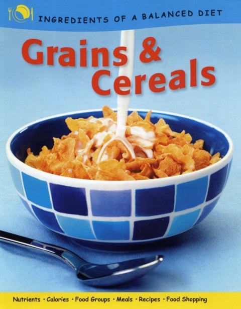 Ingredients of a Balanced Diet: Grains and Cereals