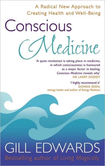 Conscious Medicine - A Radical New Approach to Creating Health and Well-Being