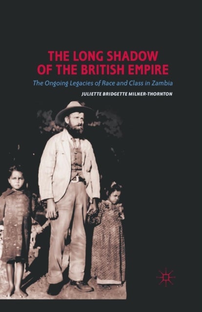 The Long Shadow of the British Empire - The Ongoing Legacies of Race and Class in Zambia