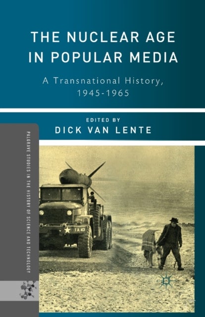 The Nuclear Age in Popular Media - A Transnational History, 1945–1965