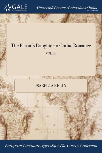 The Baron's Daughter - a Gothic Romance; VOL. III