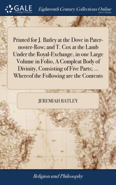Printed for J. Batley at the Dove in Pater-noster-Row; and T. Cox at the Lamb Under the Royal-Exchan