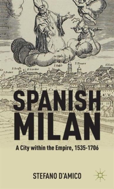 Spanish Milan - A City within the Empire, 1535-1706