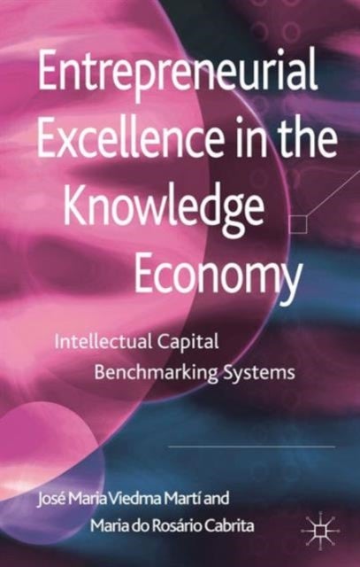 Entrepreneurial Excellence in the Knowledge Economy - Intellectual Capital Benchmarking Systems