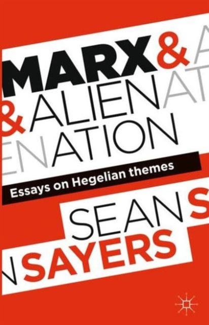 Marx and Alienation - Essays on Hegelian Themes