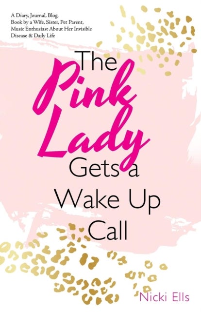 The Pink Lady Gets a Wake up Call - A Diary, Journal, Blog, Book by a Wife, Sister, Pet Parent, Music Enthusiast About Her Invisible Disease & Daily Life