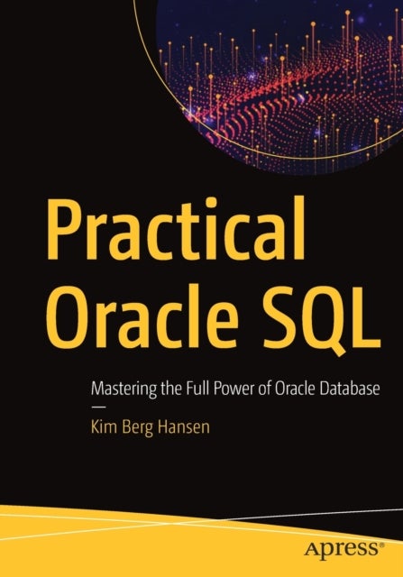 Practical Oracle SQL - Mastering the Full Power of Oracle Database