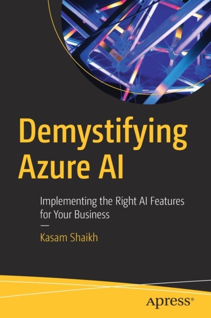Demystifying Azure AI - Implementing the Right AI Features for Your Business