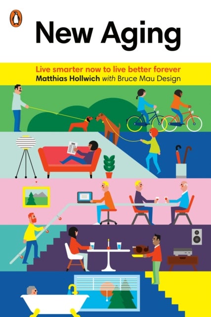 New Aging - Live Smarter Now to Live Better Forever