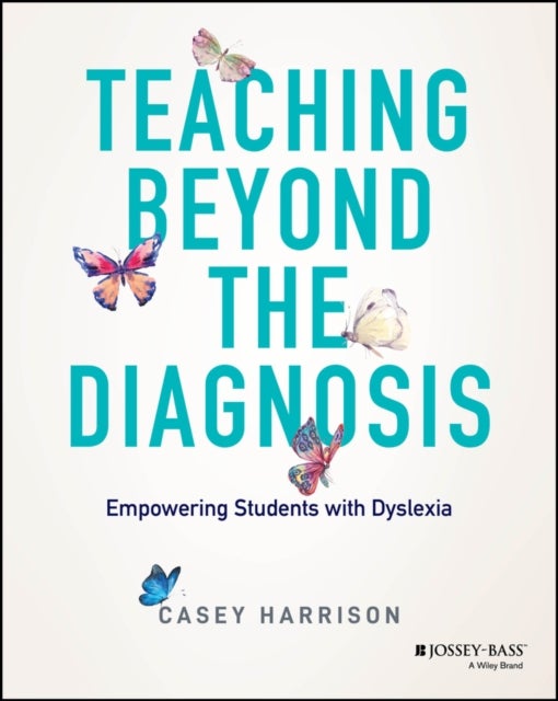 Teaching Beyond the Diagnosis - Empowering Students with Dyslexia