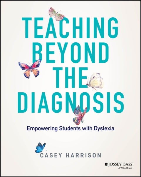 Teaching Beyond the Diagnosis - Empowering Students with Dyslexia