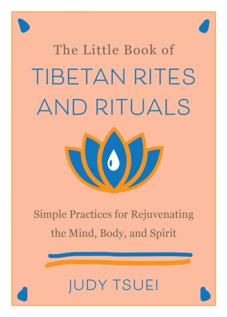 The Little Book of Tibetan Rites and Rituals - Simple Practices for Rejuvenating the Mind, Body, and Spirit