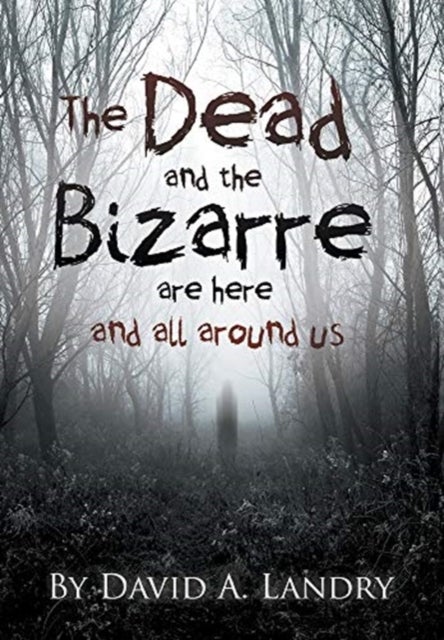 The Dead and the Bizarre are here and all around us