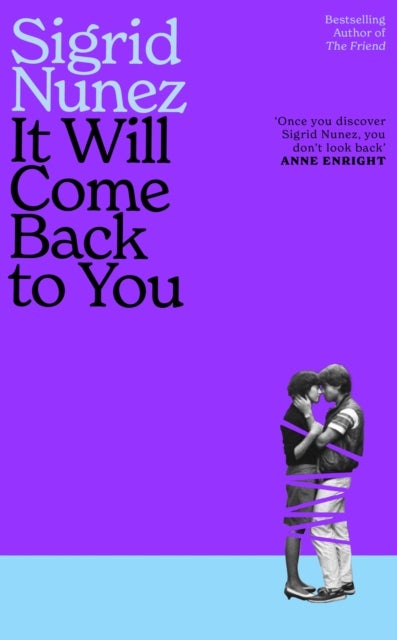 It Will Come Back to You - from the bestselling author of THE FRIEND - 'Reading her work feels like having lunch with your smartest, wisest, most empathetic friend' (LA Times)