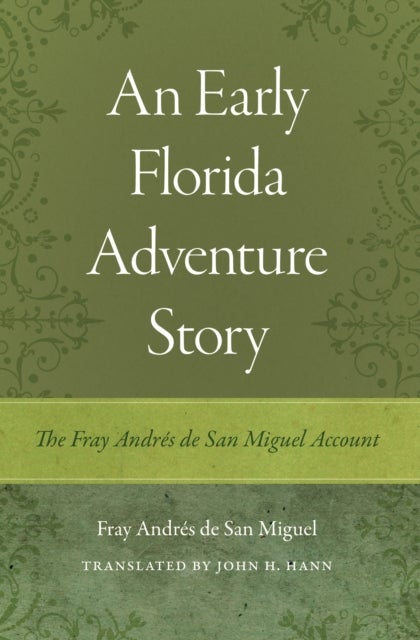 An Early Florida Adventure Story - The Fray Andres De San Miguel Account
