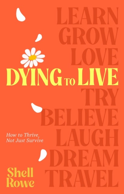Dying to Live - How to Thrive, Not Just Survive