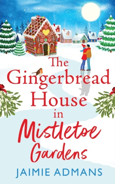 The Gingerbread House in Mistletoe Gardens - Treat yourself to the perfect festive romance from Jaimie Admans