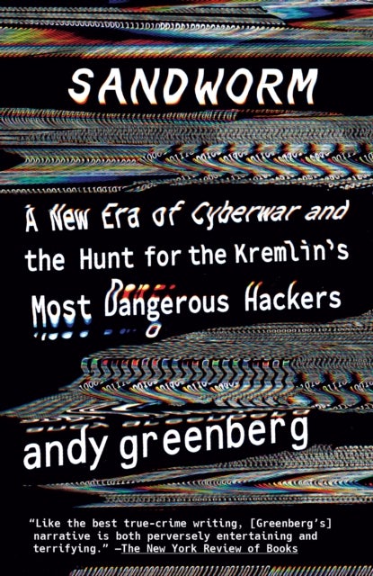 Sandworm - A New Era of Cyberwar and the Hunt for the Kremlin's Most Dangerous Hackers