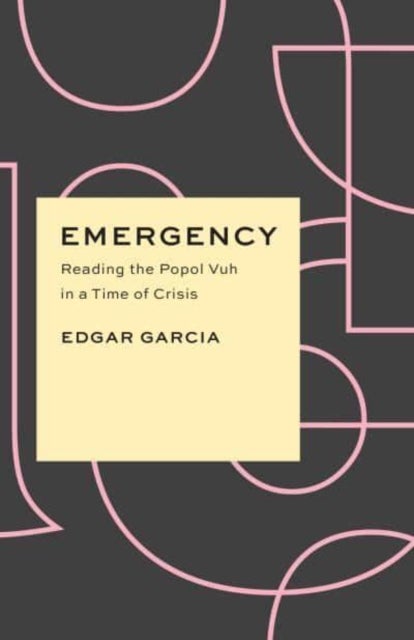 Emergency - Reading the Popol Vuh in a Time of Crisis