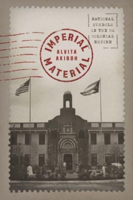 Imperial Material - National Symbols in the US Colonial Empire
