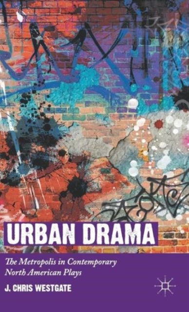 Urban Drama - The Metropolis in Contemporary North American Plays