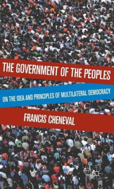 The Government of the Peoples - On the Idea and Principles of Multilateral Democracy