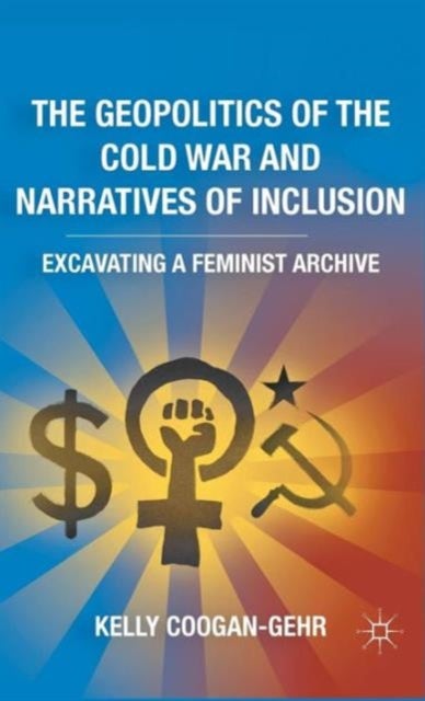 The Geopolitics of the Cold War and Narratives of Inclusion - Excavating a Feminist Archive