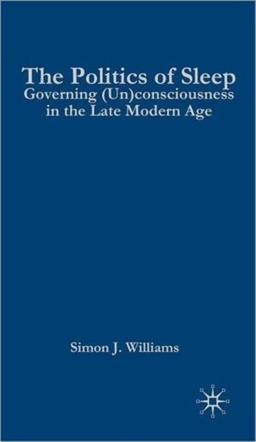 The Politics of Sleep - Governing (Un)consciousness in the Late Modern Age