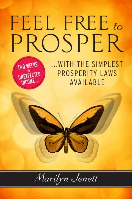 Feel Free to Prosper - Two Weeks to Unexpected Income with the Simplest Prosperity Laws Available