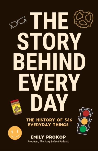 The Story Behind Every Day - The History of 366 Everyday Things