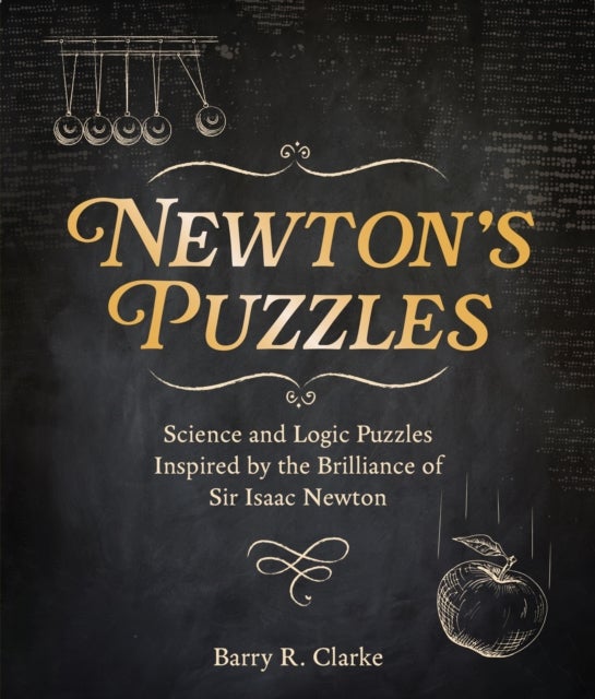 Newton's Puzzles - Science and Logic Puzzles Inspired by the Brilliance of Sir Isaac Newton