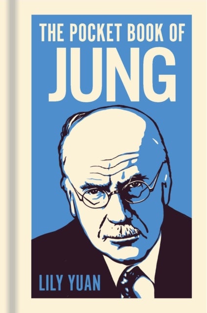 The Pocket Book of Jung - A Concise Introduction to Jung’s Writings and Ideas