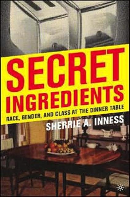 Secret Ingredients - Race, Gender, and Class at the Dinner Table