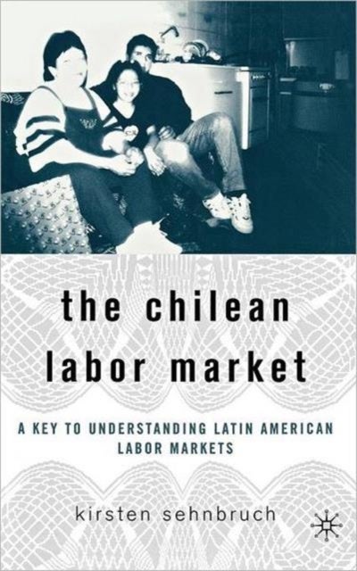 The Chilean Labor Market - A Key to Understanding Latin American Labor Markets