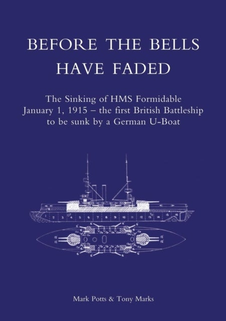 Before the Bells Have Faded - The Sinking of HMS Formidable January 1, 1915