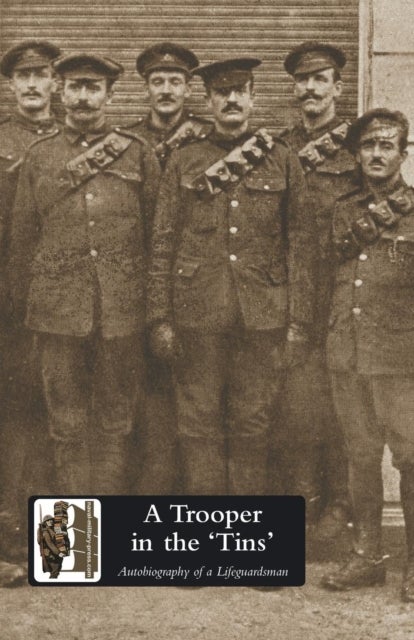 A Trooper in the "Tins" - Autobiography of a Lifeguardsman
