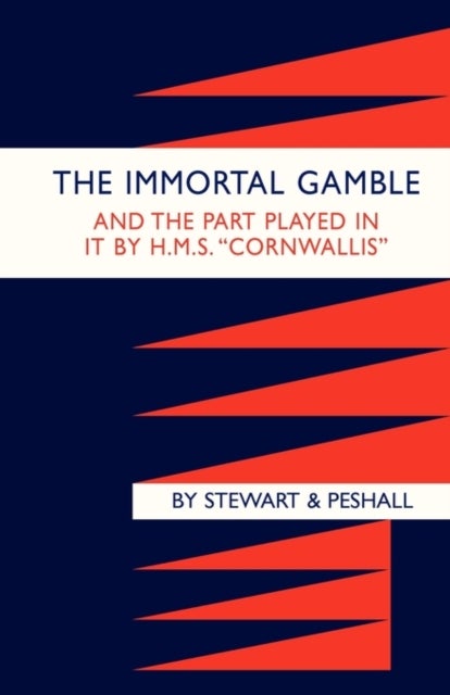 Immortal Gamble & the Part Played in it by HMS "Cornwallis"