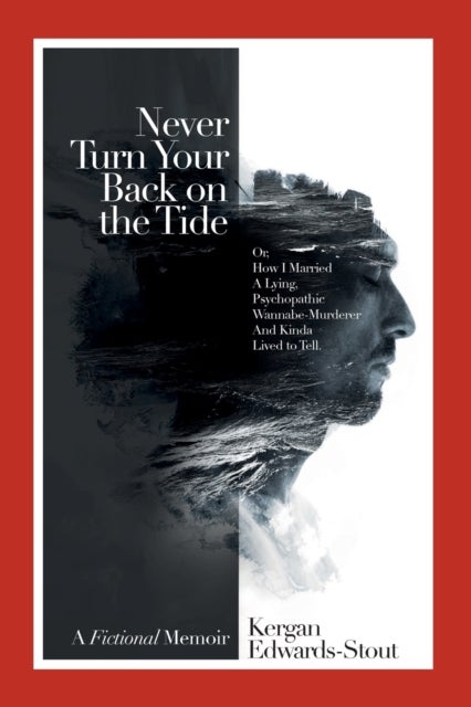 Never Turn Your Back on the Tide - (Or, How I Married a Lying, Psychopathic Wannabe Murderer and Kinda Lived to Tell)