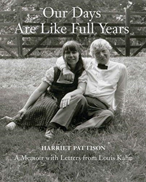 Our Days Are Like Full Years - A Memoir with Letters from Louis Kahn
