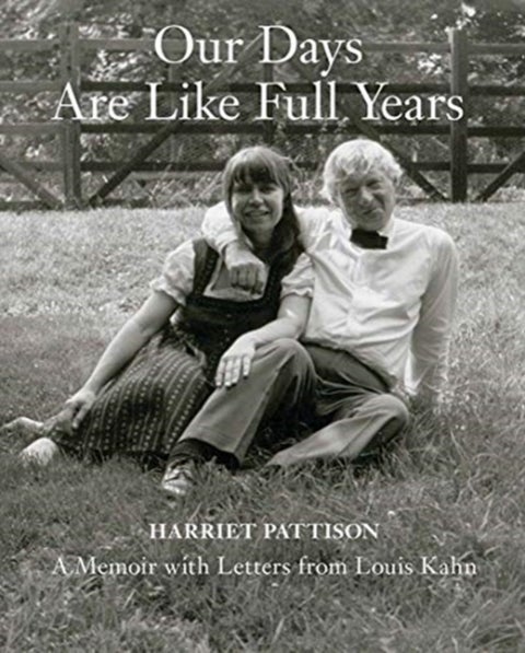 Our Days Are Like Full Years - A Memoir with Letters from Louis Kahn