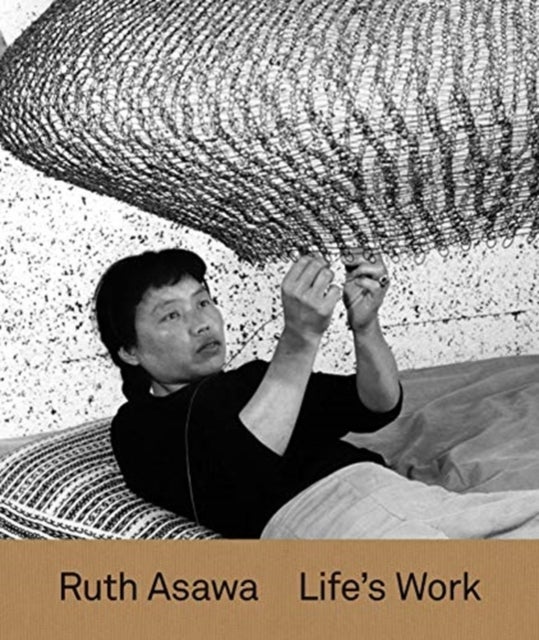 Ruth Asawa - Life’s Work