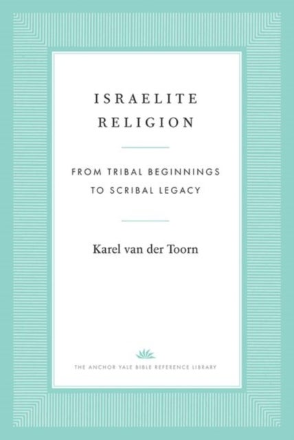 Israelite Religion - From Tribal Beginnings to Scribal Legacy