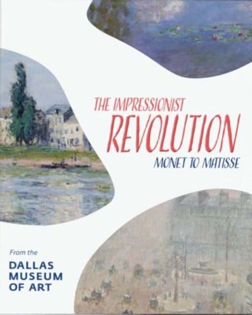 The Impressionist Revolution - Monet to Matisse from the Dallas Museum of Art