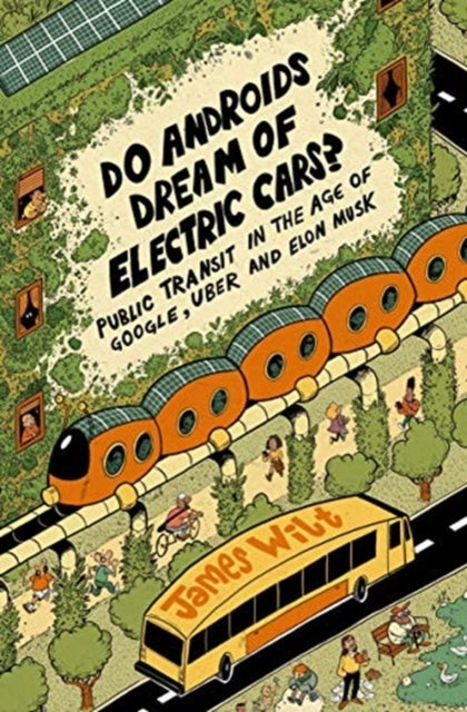 Do Androids Dream of Electric Cars? - Public Transit in the Age of Google, Uber, and Elon Musk